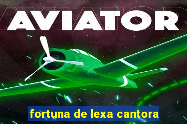 fortuna de lexa cantora